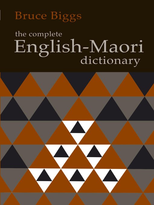 Title details for The Complete English–Maori Dictionary by Bruce Biggs - Available